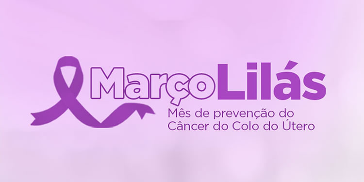 MARÇO LILÁS: PREVENÇÃO DO CÂNCER DE COLO DO ÚTERO