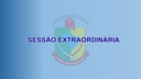 SESSÃO EXTRAORDINÁRIA HOJE DIA 04/08/2023