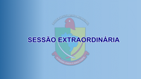 SESSÃO EXTRAORDINÁRIA, HOJE DIA 27 DE MAIO 2025